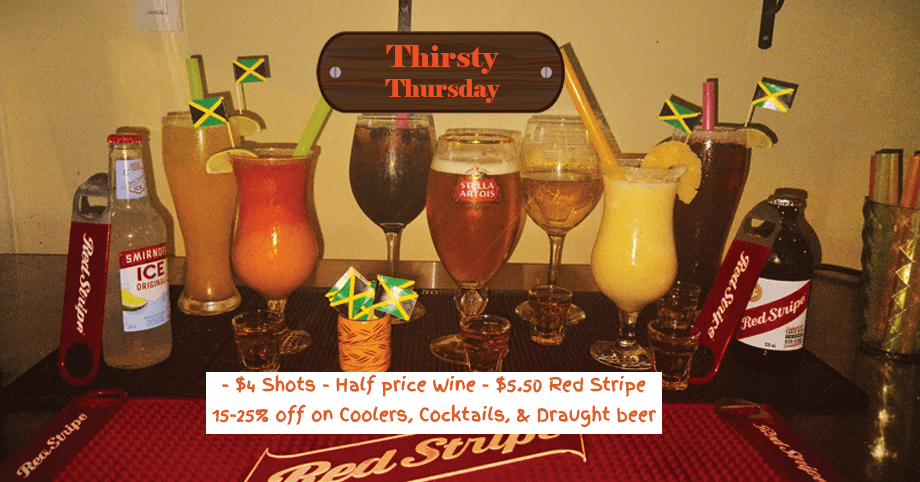 Thirsty Thursday at Xaymaca – $4 shots, half-price wine, $5.50 Red Stripe, and 15-25% off coolers, cocktails, & draught beer